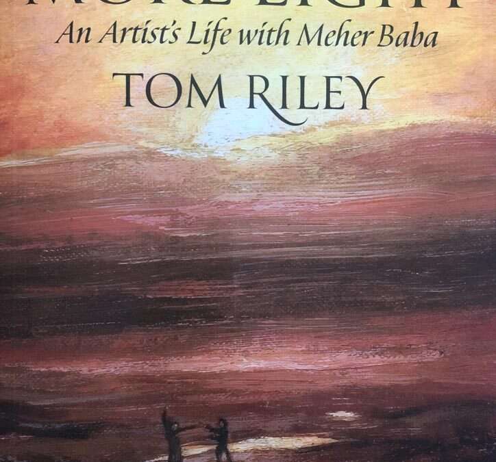 A discussion of Tom Riley’s Memoir: More Light, An Artist’s Life with Meher Baba
